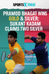 Pramod Bhagat Shines with Gold and Silver; Sukant Kadam Secures Double Silver at International Para-Badminton Event