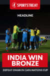 ⚽ India clinch Bronze at CAFA Nations Cup 2025 after dramatic penalty shootout! 🇮🇳