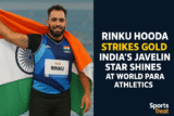 Rinku Hooda Strikes Gold: India’s Javelin Star Shines at World Para Athletics