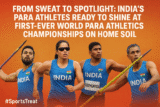 From Sweat to Spotlight: India’s Para Athletes Ready to Shine at First-Ever World Para Athletics Championships on Home Soil